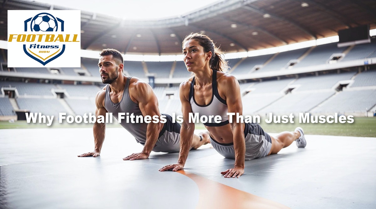 Football Fitness Dubai - Why Football Fitness is more then just muscles